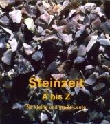 Steinzeit A - Z: Für kleine und große Leute