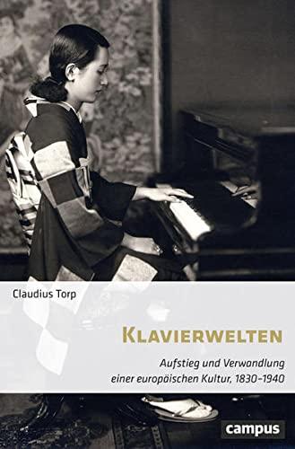 Klavierwelten: Aufstieg und Verwandlung einer europäischen Kultur, 1830–1940