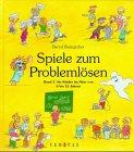 Spiele zum Problemlösen, Bd.1, Für Kinder im Alter von 6 bis 12 Jahren