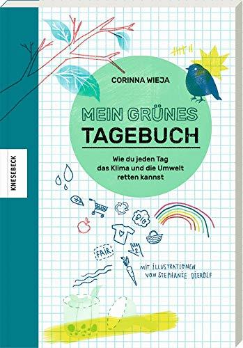 Mein grünes Tagebuch: Wie du jeden Tag das Klima und die Umwelt retten kannst