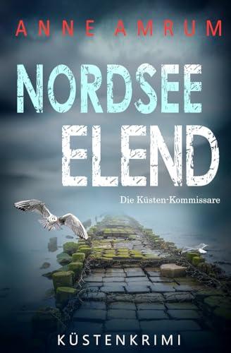 Nordsee Elend - Die Küsten-Kommissare: Küstenkrimi (Die Nordsee-Kommissare, Band 22)