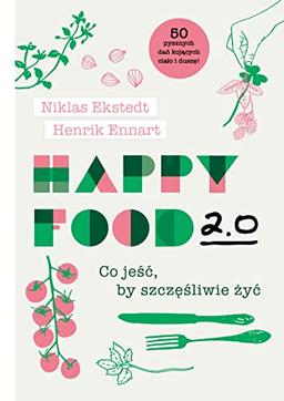 Happy Food 2.0: Co jeść, by szczęśliwie żyć