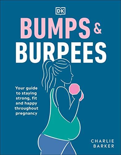 Bumps and Burpees: Your Guide to Staying Strong, Fit and Happy Throughout Pregnancy