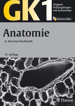 GK 1 - Anatomie: Mit über 1400 Prüfungsfragen und 171 Lerntexten (GK + ÄP /Original-Prüfungsfragen mit Kommentar / Prüfungsfragen für die Ärztlichen ... nach alter und neuer Approbationsordnung)