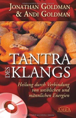 Tantra des Klangs. Heilung durch Verbindung von weiblichen und männlichen Energien. Mit Übungs-CD!