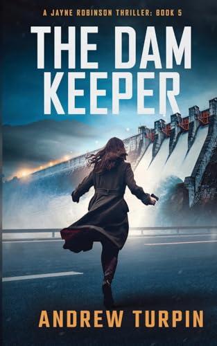 The Dam Keeper: A Jayne Robinson Thriller: Book 5