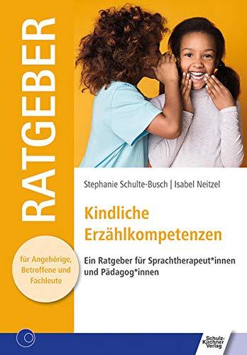 Kindliche Erzählkompetenzen: Ein Ratgeber für Sprachtherapeut*innen und Pädagog*innen (Ratgeber für Angehörige, Betroffene und Fachleute)