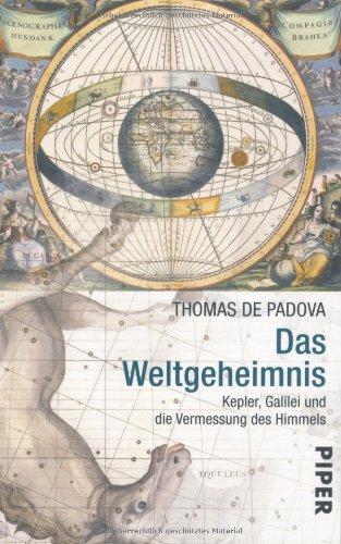 Das Weltgeheimnis: Kepler, Galilei und die Vermessung des Himmels