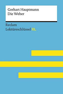 Die Weber von Gerhart Hauptmann: Lektüreschlüssel mit Inhaltsangabe, Interpretation, Prüfungsaufgaben mit Lösungen, Lernglossar. (Reclam Lektüreschlüssel XL)