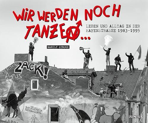 Wir werden noch tanzen ...: Leben und Alltag in der Hafenstraße 1983–1995