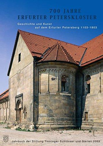 700 Jahre Erfurter Peterskloster Geschichte und Kunst auf den Erfurter Petersberg 1103-1803: Jahrbuch der Stiftung Thüringer Schlösser und Gärten Band 7 - 2003