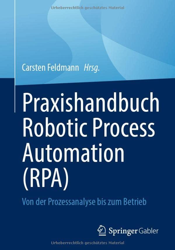 Praxishandbuch Robotic Process Automation (RPA): Von der Prozessanalyse bis zum Betrieb