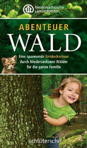 Abenteuer Wald. Eine spannende Entdeckertour durch Niedersachsens Wälder für die ganze Familie