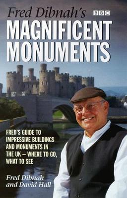 Fred Dibnah's Magnificent Monuments: A Guide to the Most Impressive Structures in Britain and Northern Ireland - Where to Go, What to See