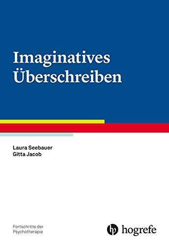 Imaginatives Überschreiben (Fortschritte der Psychotherapie)