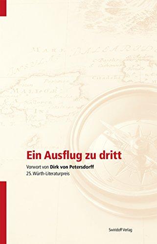 Ein Ausflug zu dritt: Vorwort von Dirk von Petersdorff. 25. Würth - Literaturpreis