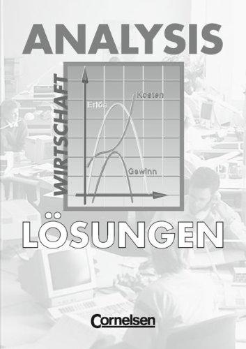 Analysis - Wirtschaft: Analysis, Kaufmännisch-wirtschaftliche Richtung, EURO, Lösungen: Analysis, Funktionen, Folgen und Reihen, Finanzmathematik, ... sowie Anwendungen aus der Wirtschaft