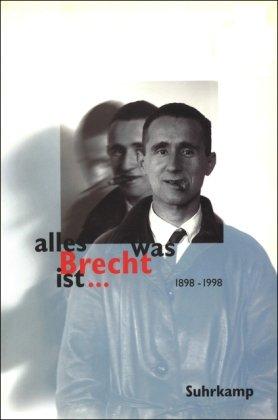 alles was Brecht ist ...: Fakten - Kommentare - Meinungen - Bilder. Begleitbuch zu den gleichnamigen Sendereihen von 3sat und S2 Kultur