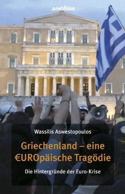 Griechenland - eine EUROpäische Tragödie. Die Hintergründe der Euro-Krise