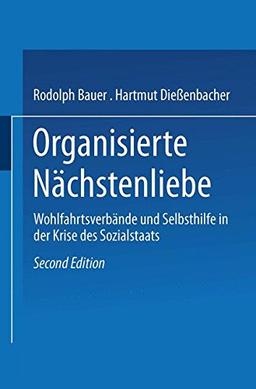 Organisierte Nächstenliebe: Wohlfahrtsverbände und Selbsthilfe in der Krise des Sozialstaats