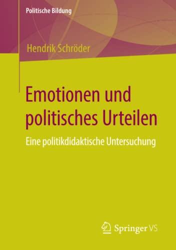 Emotionen und politisches Urteilen: Eine politikdidaktische Untersuchung (Politische Bildung)