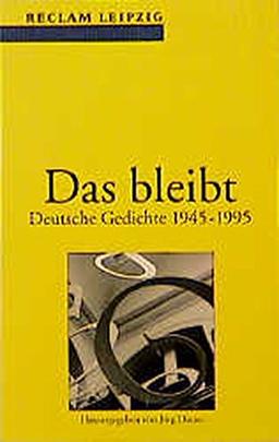 Das bleibt: Deutsche Gedichte von 1945 bis zur Gegenwart (Reclam Bibliothek Leipzig)