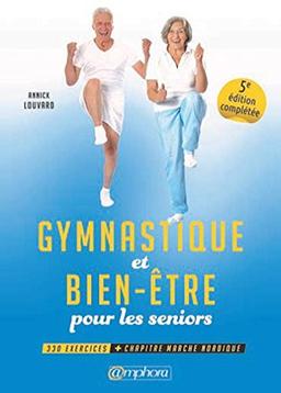 Gymnastique et bien-être pour les seniors : 330 exercices + chapitre sur la marche