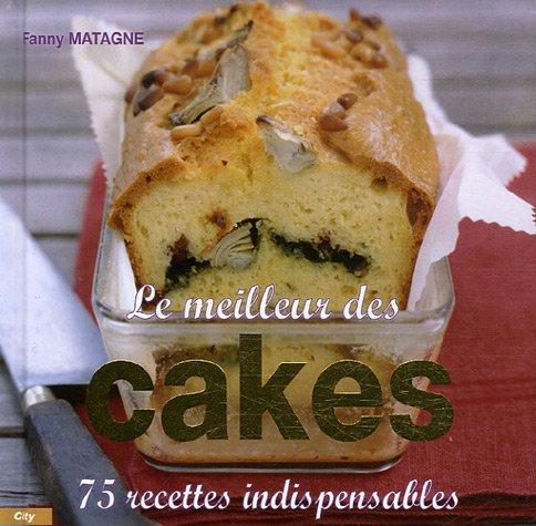 Le meilleur des cakes : 75 recettes indispensables