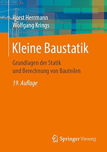 Kleine Baustatik: Grundlagen der Statik und Berechnung von Bauteilen