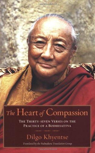 The Heart of Compassion: The Thirty-seven Verses on the Practice of a Bodhisattva: A Commentary on the Thirty-Seven-Fold Practice of a Bodhisattva