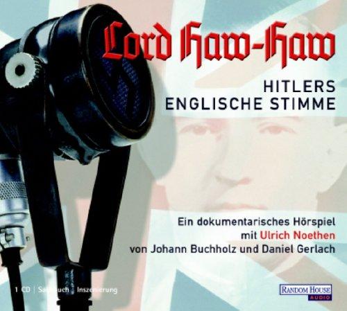 Lord Haw Haw. Hitlers englische Stimme. CD . Hitlers englische Stimme. Ein dokumentarisches Hörspiel