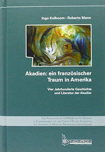 Akadien: ein französischer Traum in Amerika. Vier Jahrhunderte Geschichte und Literatur der Akadier mit CD + DVD