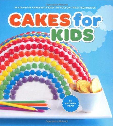 Cakes for Kids: 35 Colorful Recipes with Easy-to-Follow Tips & Techniques