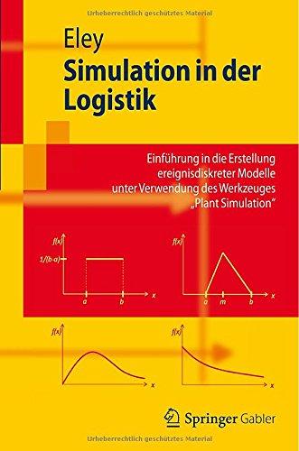 Simulation In Der Logistik: Einführung In Die Erstellung Ereignisdiskreter Modelle Unter Verwendung Des Werkzeuges "Plant Simulation" (Springer-Lehrbuch) (German Edition)