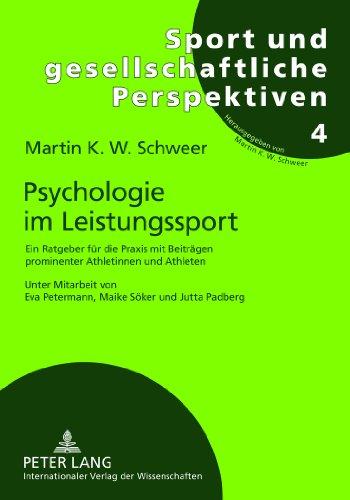 Psychologie im Leistungssport: Ein Ratgeber für die Praxis mit Beiträgen prominenter Athletinnen und Athleten- Unter Mitarbeit von Eva Petermann, ... (Sport und gesellschaftliche Perspektiven)