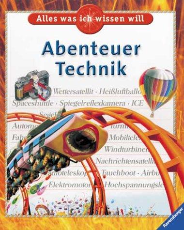 Alles was ich wissen will: Abenteuer Technik