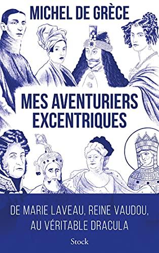 Mes aventuriers excentriques : de Marie Laveau, reine du vaudou, au véritable Dracula