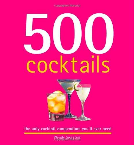 500 Cocktails: The Only Cocktail Compendium You'll Ever Need (500 Cooking (Sellers))