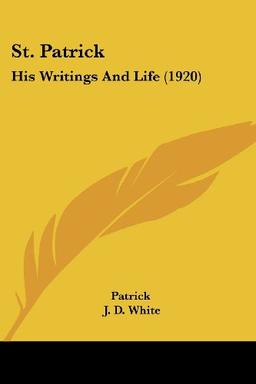 St. Patrick: His Writings And Life (1920)