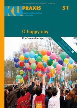 O happy day: Konfirmandentage (KU-Praxis. Für die Arbeit mit Konfirmandinnen und Konfirmanden)