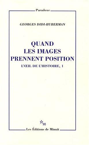 L'oeil de l'histoire. Vol. 1. Quand les images prennent position