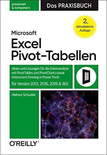 Microsoft Excel Pivot-Tabellen – Das Praxisbuch: Ideen und Lösungen für die Datenanalyse mit PivotTables und PivotCharts sowie intensivem Einstieg in Power Pivot für Version 2013, 2016, 2019 und 365