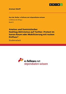 #metoo und feministischer Hashtag-Aktivismus auf Twitter. Protest im leeren Raum oder Mobilisierung mit realem Einfluss?