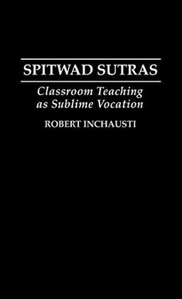 Spitwad Sutras: Classroom Teaching as Sublime Vocation