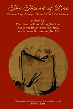 The Thread of Dao: Unraveling early Daoist oral traditions in Guan Zi's Purifying the Heart-Mind (Bai Xin), Art of the Heart-Mind (Xin Shu), and Internal Cultivation (Nei Ye)