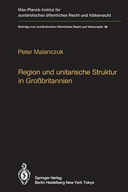 Region und unitarische Struktur in Großbritannien / Regionalism and Unitary Structure in Great Britain: Die verfassungsrechtliche und ... Recht und Völkerrecht, 86, Band 86)