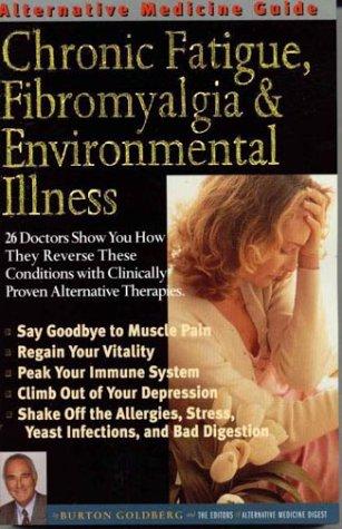 Alternative Medicine Guide to Chronic Fatigue, Fibromyalgia & Environmental Illness