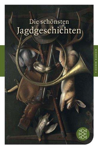 Die schönsten Jagdgeschichten: Ein Lesebuch (Fischer Klassik)