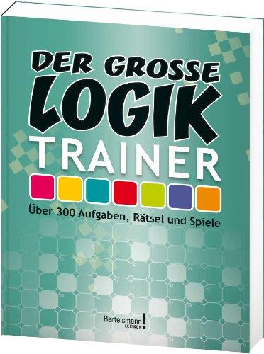 Der große Logik-Trainer: Über 300  Aufgaben, Rätsel und Spiele