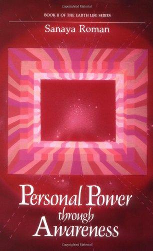 Personal Power Through Awareness: How to Use the Unseen and Higher Energies of the Universe for Spiritual Growth and Personal Transformation (Earth Life Series)